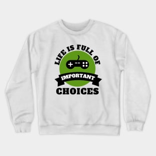 Life Is Full Of Important Choices Gaming Quotes Crewneck Sweatshirt